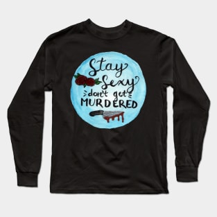 Stay Sexy Don't Get Murdered Long Sleeve T-Shirt